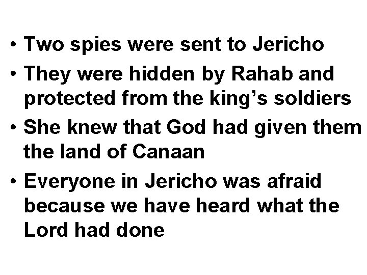  • Two spies were sent to Jericho • They were hidden by Rahab