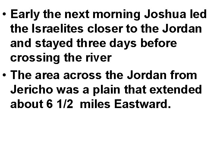  • Early the next morning Joshua led the Israelites closer to the Jordan