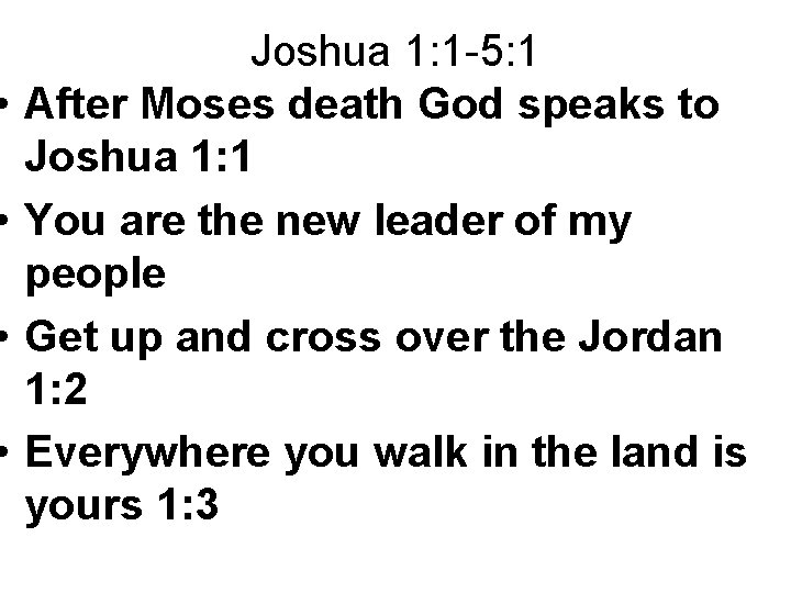  • • Joshua 1: 1 -5: 1 After Moses death God speaks to
