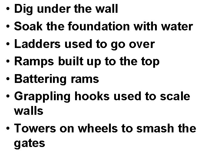  • • • Dig under the wall Soak the foundation with water Ladders