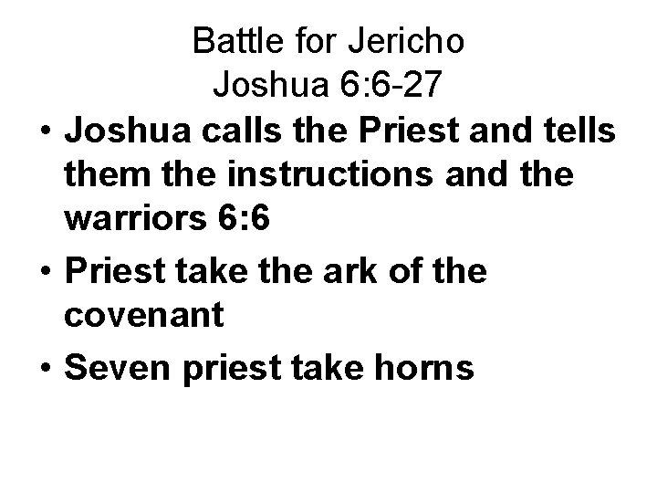 Battle for Jericho Joshua 6: 6 -27 • Joshua calls the Priest and tells