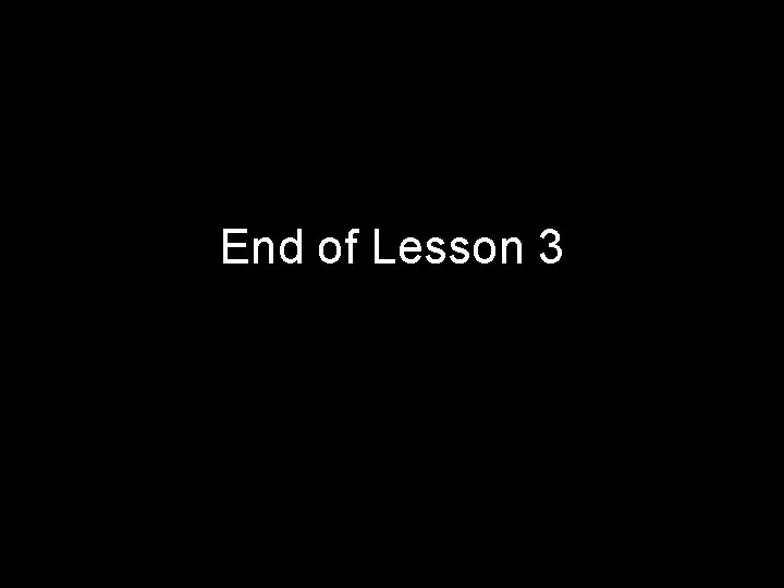 End of Lesson 3 