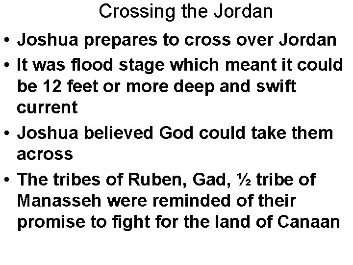 Crossing the Jordan • Joshua prepares to cross over Jordan • It was flood