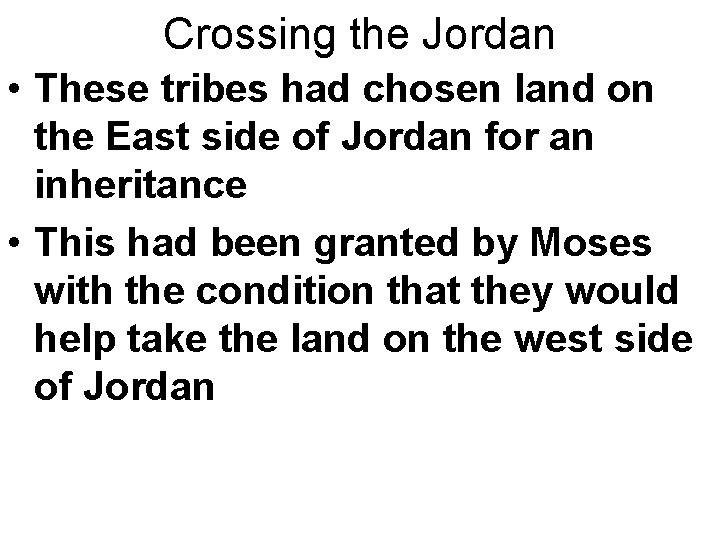 Crossing the Jordan • These tribes had chosen land on the East side of