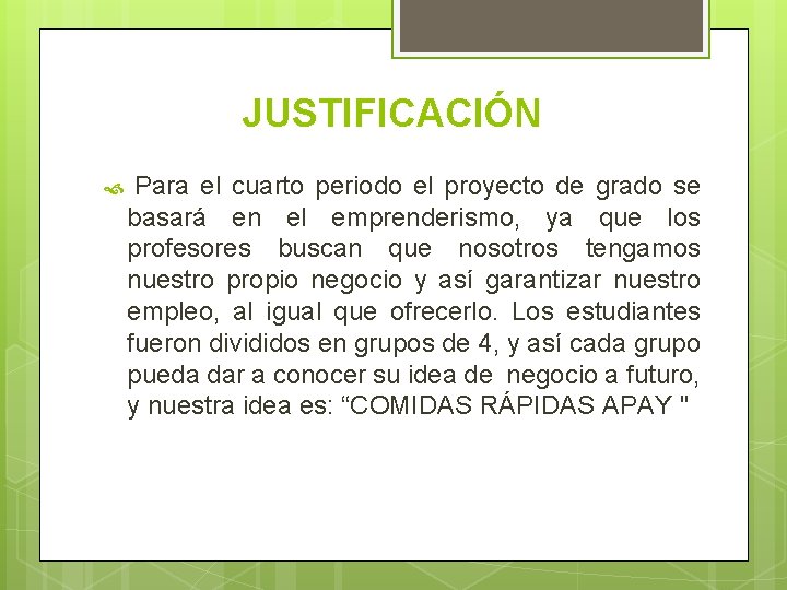 JUSTIFICACIÓN Para el cuarto periodo el proyecto de grado se basará en el emprenderismo, JUSTIFICACIÓN Para el cuarto periodo el proyecto de grado se basará en el emprenderismo,