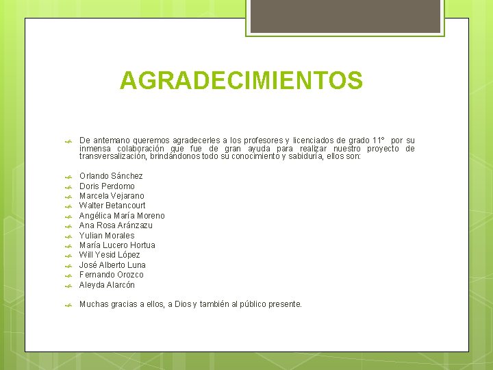 AGRADECIMIENTOS De antemano queremos agradecerles a los profesores y licenciados de grado 11º por AGRADECIMIENTOS De antemano queremos agradecerles a los profesores y licenciados de grado 11º por