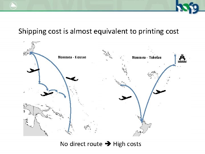 Shipping cost is almost equivalent to printing cost Noumea - Kosrae Noumea - Tokelau