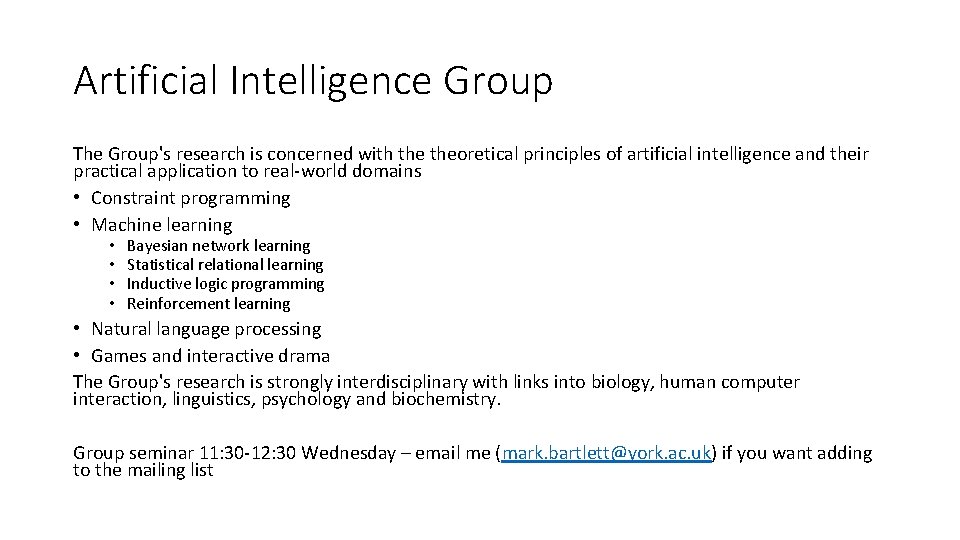 Artificial Intelligence Group The Group's research is concerned with theoretical principles of artificial intelligence