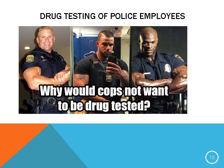 DRUG TESTING OF POLICE EMPLOYEES 18 