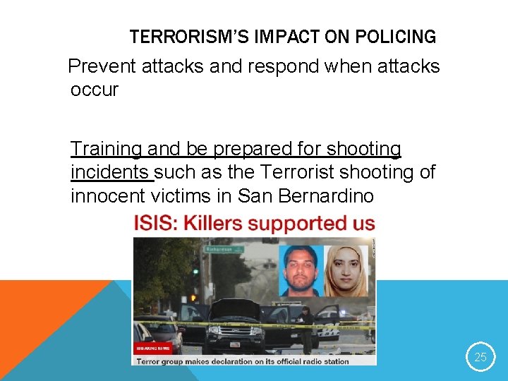 TERRORISM’S IMPACT ON POLICING Prevent attacks and respond when attacks occur Training and be