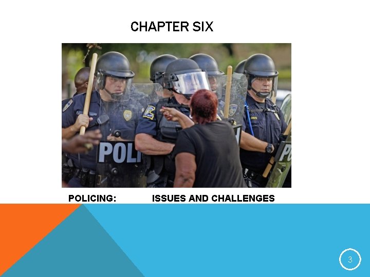 CHAPTER SIX POLICING: ISSUES AND CHALLENGES 3 