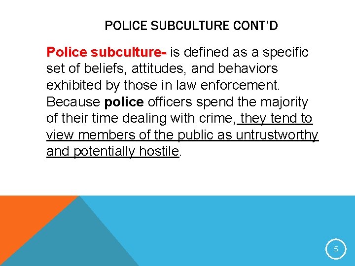 POLICE SUBCULTURE CONT’D Police subculture- is defined as a specific set of beliefs, attitudes,