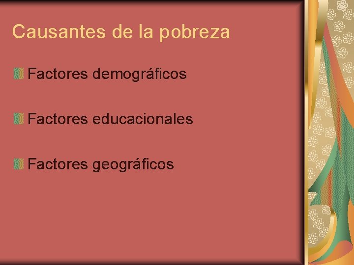 Causantes de la pobreza Factores demográficos Factores educacionales Factores geográficos 