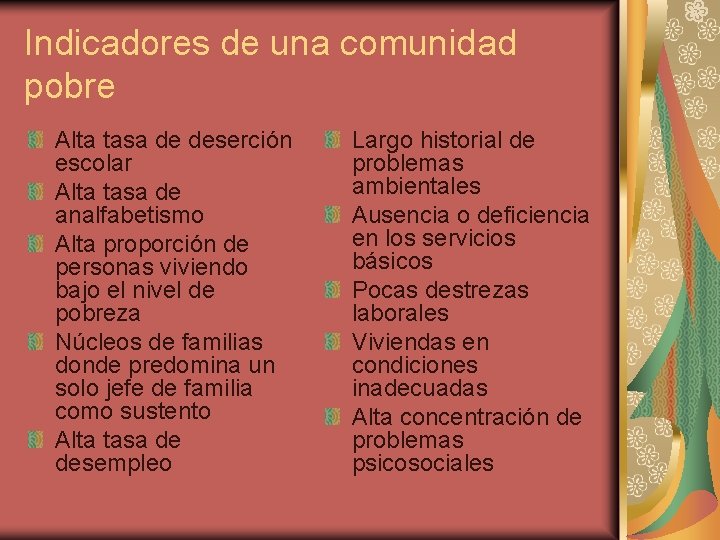 Indicadores de una comunidad pobre Alta tasa de deserción escolar Alta tasa de analfabetismo