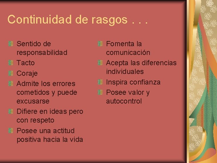 Continuidad de rasgos. . . Sentido de responsabilidad Tacto Coraje Admite los errores cometidos