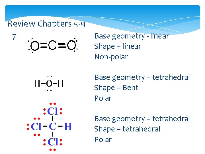 Review Chapters 5 -9 7. Base geometry - linear Shape – linear Non-polar Base