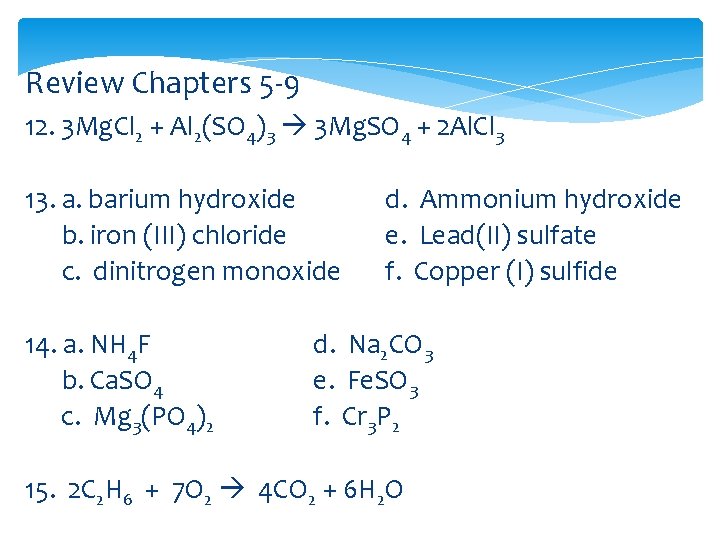 Review Chapters 5 -9 12. 3 Mg. Cl 2 + Al 2(SO 4)3 3