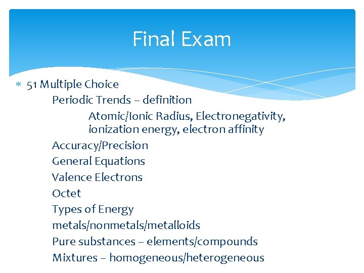 Final Exam 51 Multiple Choice Periodic Trends – definition Atomic/Ionic Radius, Electronegativity, ionization energy,