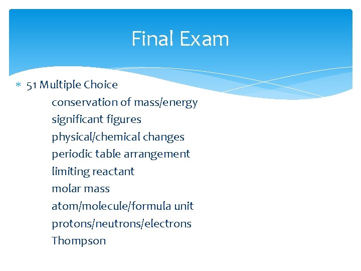Final Exam 51 Multiple Choice conservation of mass/energy significant figures physical/chemical changes periodic table
