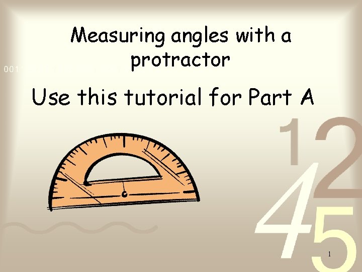 Measuring angles with a protractor Use this tutorial for Part A 1 