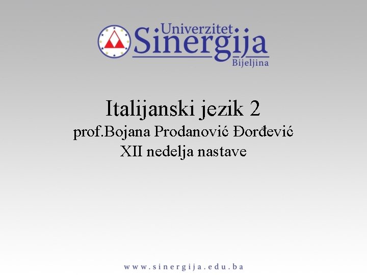 Italijanski jezik 2 prof. Bojana Prodanović Đorđević XII nedelja nastave 
