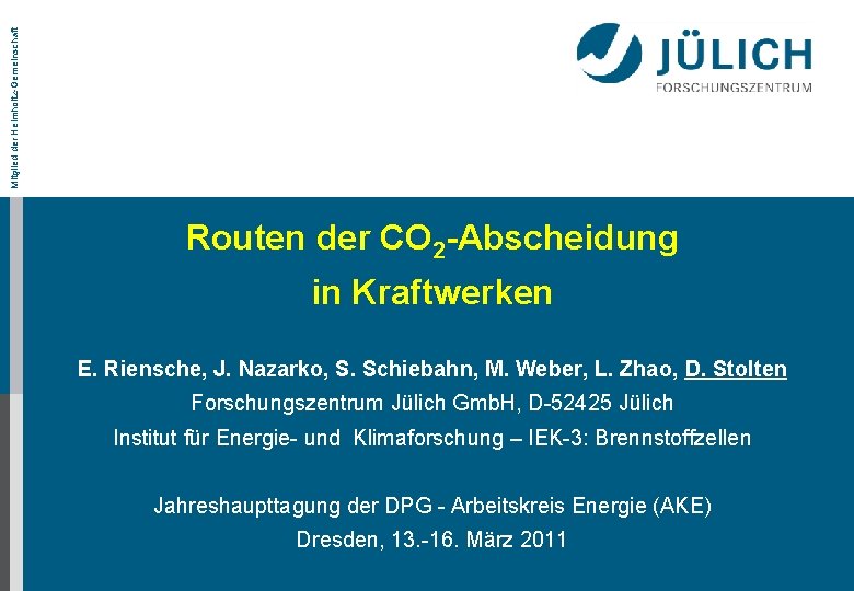 Mitglied der Helmholtz-Gemeinschaft Routen der CO 2 -Abscheidung in Kraftwerken E. Riensche, J. Nazarko,