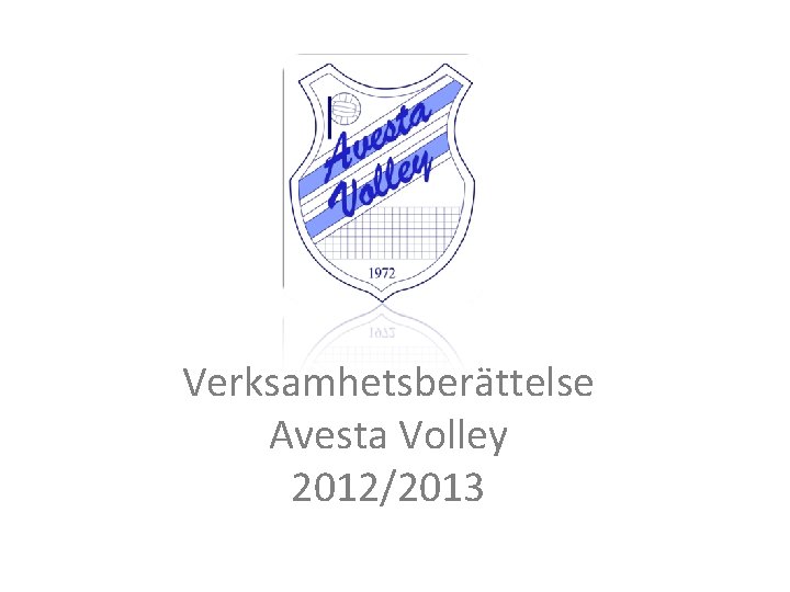 Verksamhetsberättelse Avesta Volley 2012/2013 