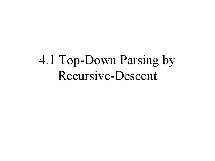 4. 1 Top-Down Parsing by Recursive-Descent 