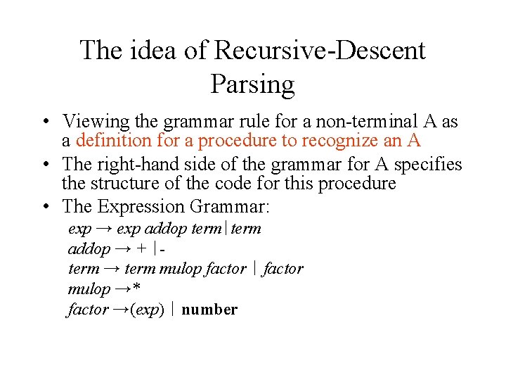 The idea of Recursive-Descent Parsing • Viewing the grammar rule for a non-terminal A