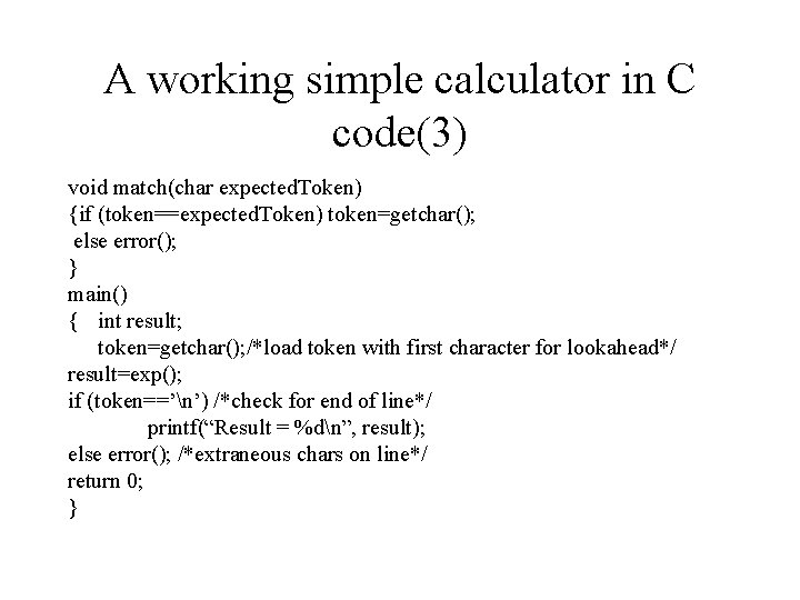 A working simple calculator in C code(3) void match(char expected. Token) {if (token==expected. Token)