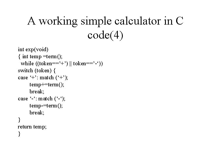 A working simple calculator in C code(4) int exp(void) { int temp =term(); while