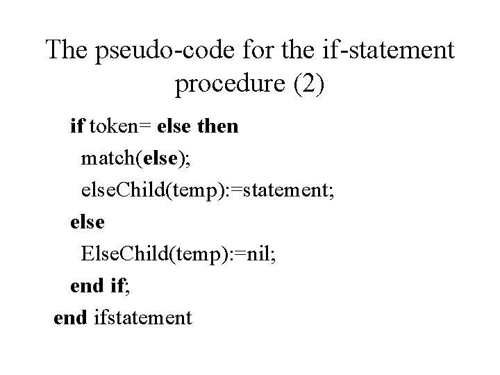 The pseudo-code for the if-statement procedure (2) if token= else then match(else); else. Child(temp):