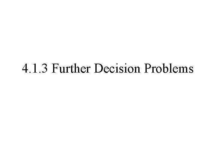 4. 1. 3 Further Decision Problems 