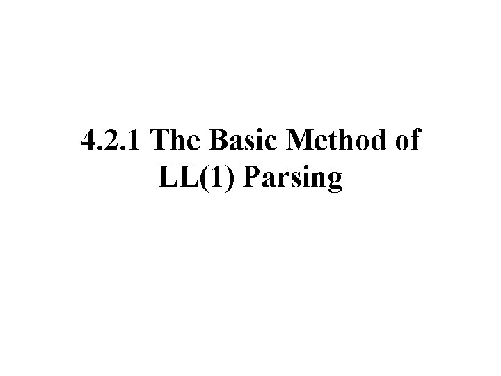 4. 2. 1 The Basic Method of LL(1) Parsing 