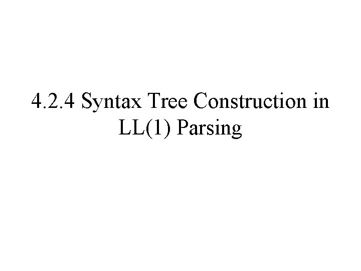 4. 2. 4 Syntax Tree Construction in LL(1) Parsing 