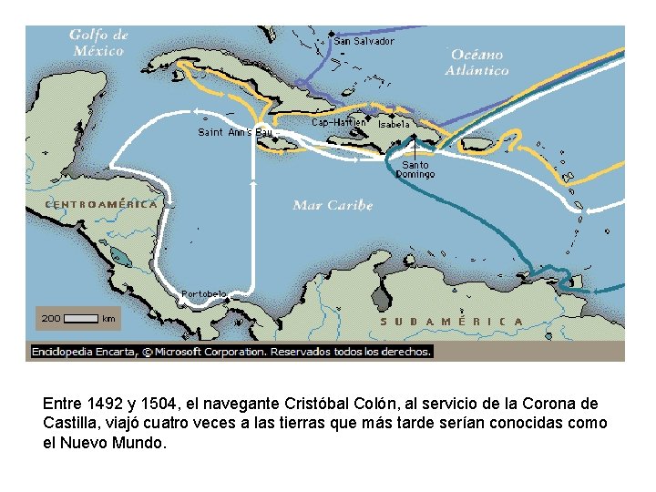 Entre 1492 y 1504, el navegante Cristóbal Colón, al servicio de la Corona de