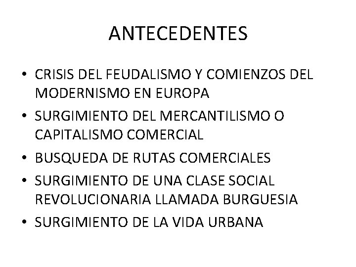 ANTECEDENTES • CRISIS DEL FEUDALISMO Y COMIENZOS DEL MODERNISMO EN EUROPA • SURGIMIENTO DEL