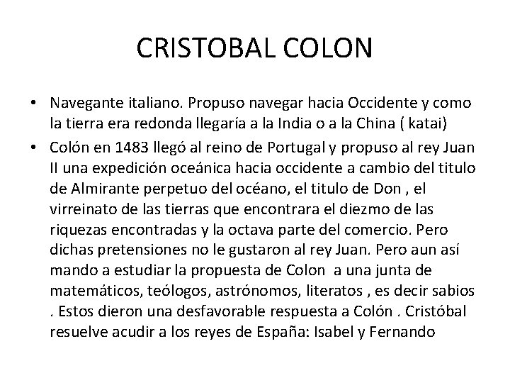CRISTOBAL COLON • Navegante italiano. Propuso navegar hacia Occidente y como la tierra era