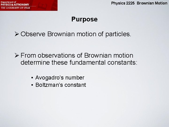 Physics 2225 Brownian Motion Purpose Ø Observe Brownian motion of particles. Ø From observations
