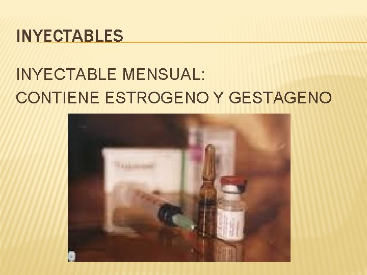 INYECTABLES INYECTABLE MENSUAL: CONTIENE ESTROGENO Y GESTAGENO 