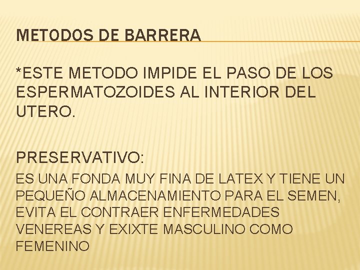 METODOS DE BARRERA *ESTE METODO IMPIDE EL PASO DE LOS ESPERMATOZOIDES AL INTERIOR DEL