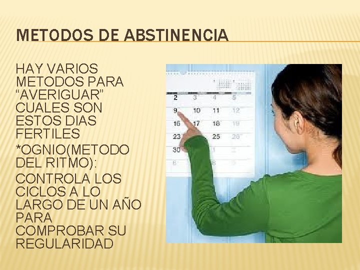 METODOS DE ABSTINENCIA HAY VARIOS METODOS PARA “AVERIGUAR” CUALES SON ESTOS DIAS FERTILES *OGNIO(METODO