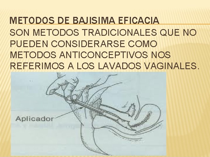 METODOS DE BAJISIMA EFICACIA SON METODOS TRADICIONALES QUE NO PUEDEN CONSIDERARSE COMO METODOS ANTICONCEPTIVOS