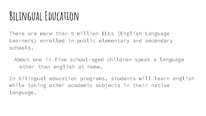 Bilingual Education There are more than 5 million ELLs (English Language Learners) enrolled in