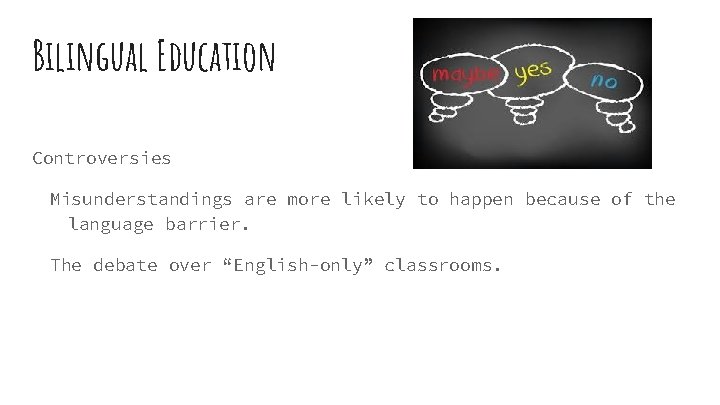 Bilingual Education Controversies Misunderstandings are more likely to happen because of the language barrier.