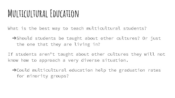Multicultural Education What is the best way to teach multicultural students? ➔Should students be