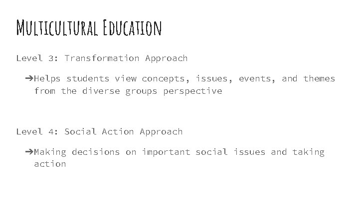 Multicultural Education Level 3: Transformation Approach ➔Helps students view concepts, issues, events, and themes