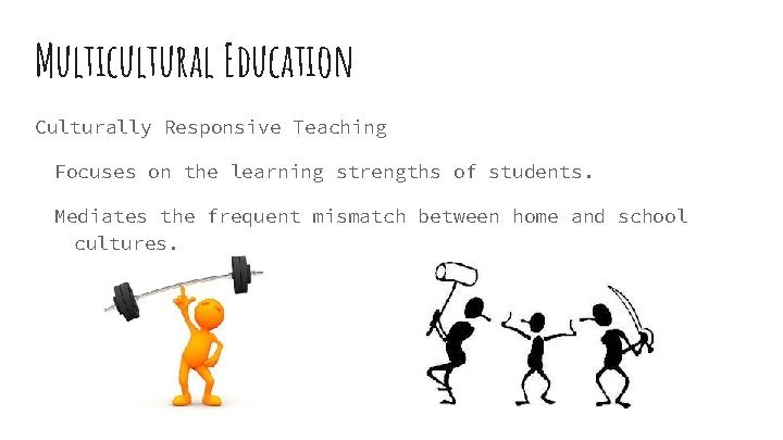 Multicultural Education Culturally Responsive Teaching Focuses on the learning strengths of students. Mediates the