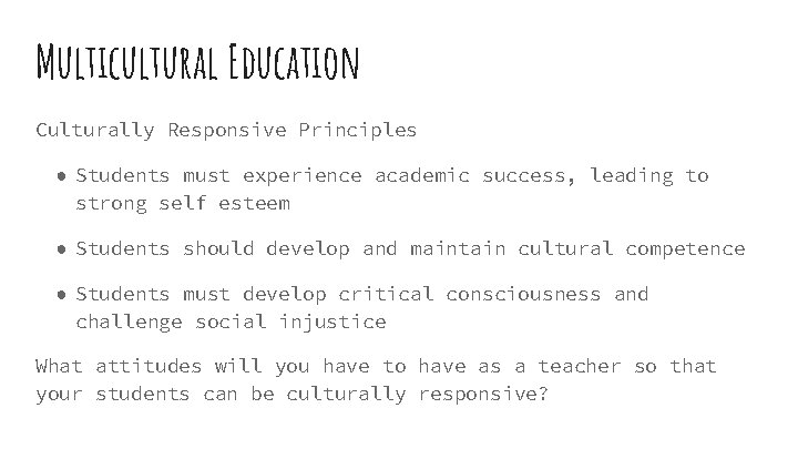 Multicultural Education Culturally Responsive Principles ● Students must experience academic success, leading to strong