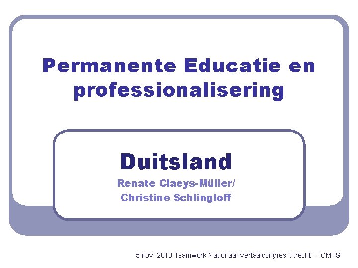 Permanente Educatie en professionalisering Duitsland Renate Claeys-Müller/ Christine Schlingloff 5 nov. 2010 Teamwork Nationaal